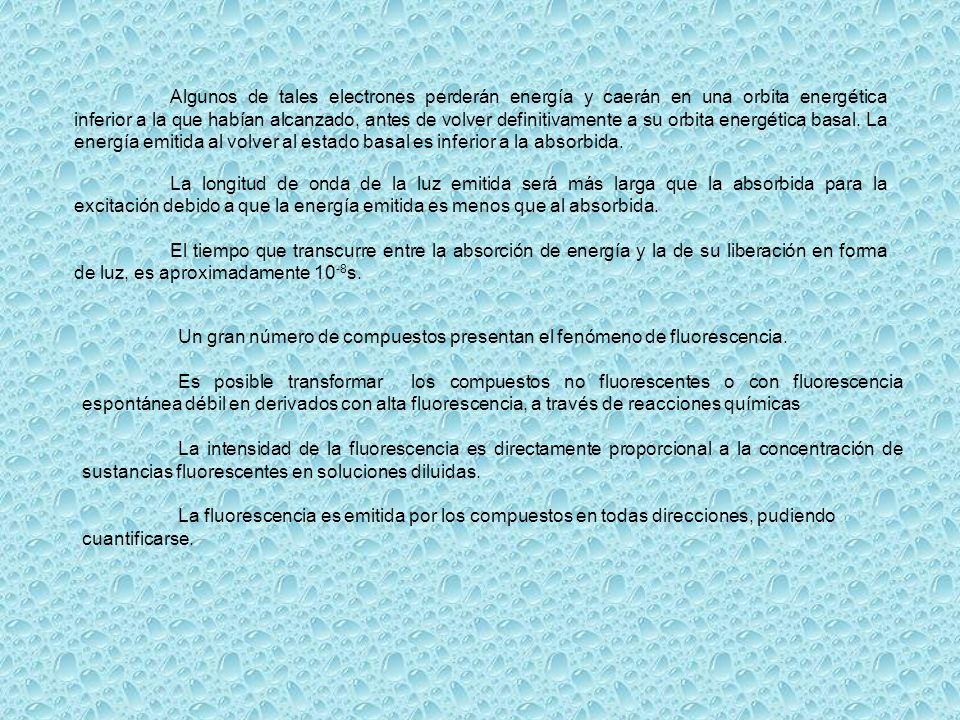 Algunos de tales electrones perderán energía y caerán en una orbita energética inferior a la que habían alcanzado, antes de volver definitivamente a su orbita energética basal. La energía emitida al volver al estado basal es inferior a la absorbida.