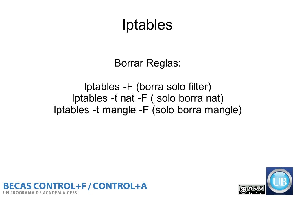 Iptables Borrar Reglas: Iptables -F (borra solo filter)