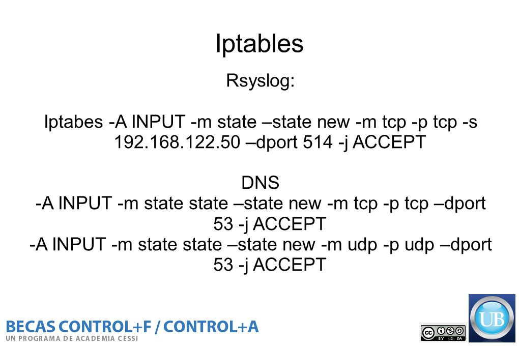 Iptables Rsyslog: Iptabes -A INPUT -m state –state new -m tcp -p tcp -s –dport 514 -j ACCEPT.