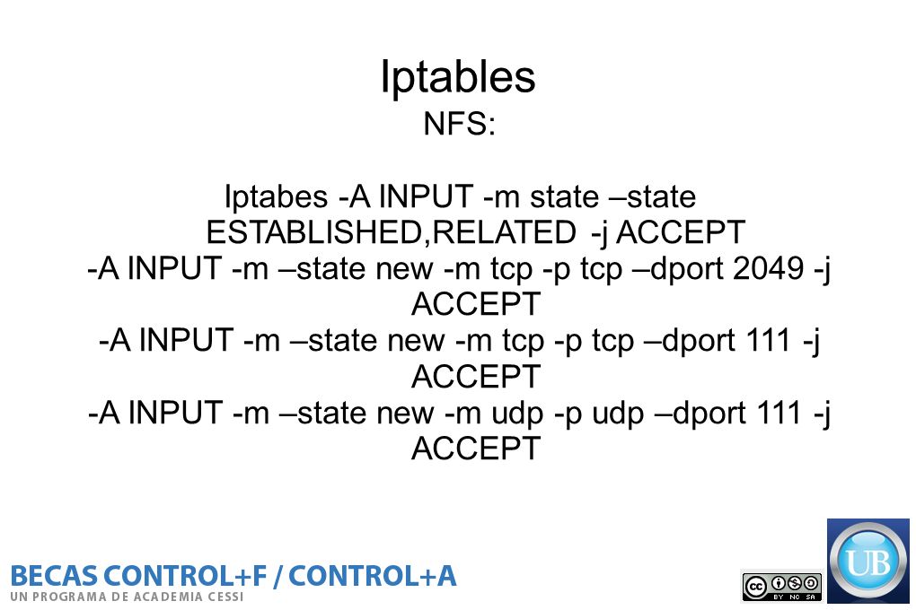Iptables NFS: Iptabes -A INPUT -m state –state ESTABLISHED,RELATED -j ACCEPT. -A INPUT -m –state new -m tcp -p tcp –dport j ACCEPT.