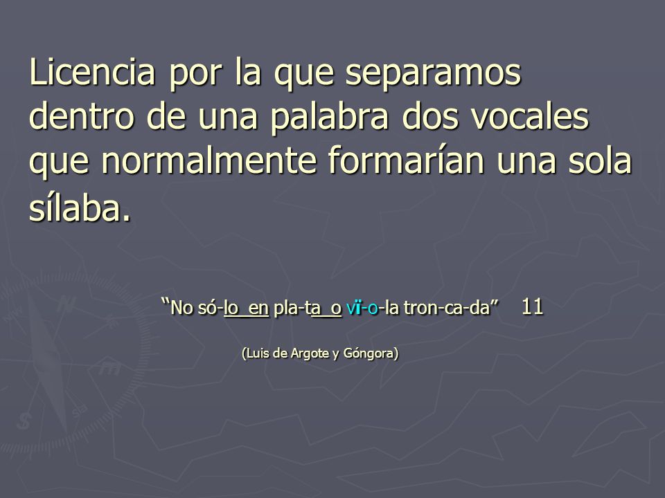 Licencia por la que separamos dentro de una palabra dos vocales que normalmente formarían una sola sílaba.