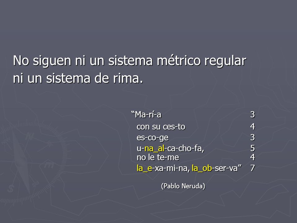 No siguen ni un sistema métrico regular ni un sistema de rima.