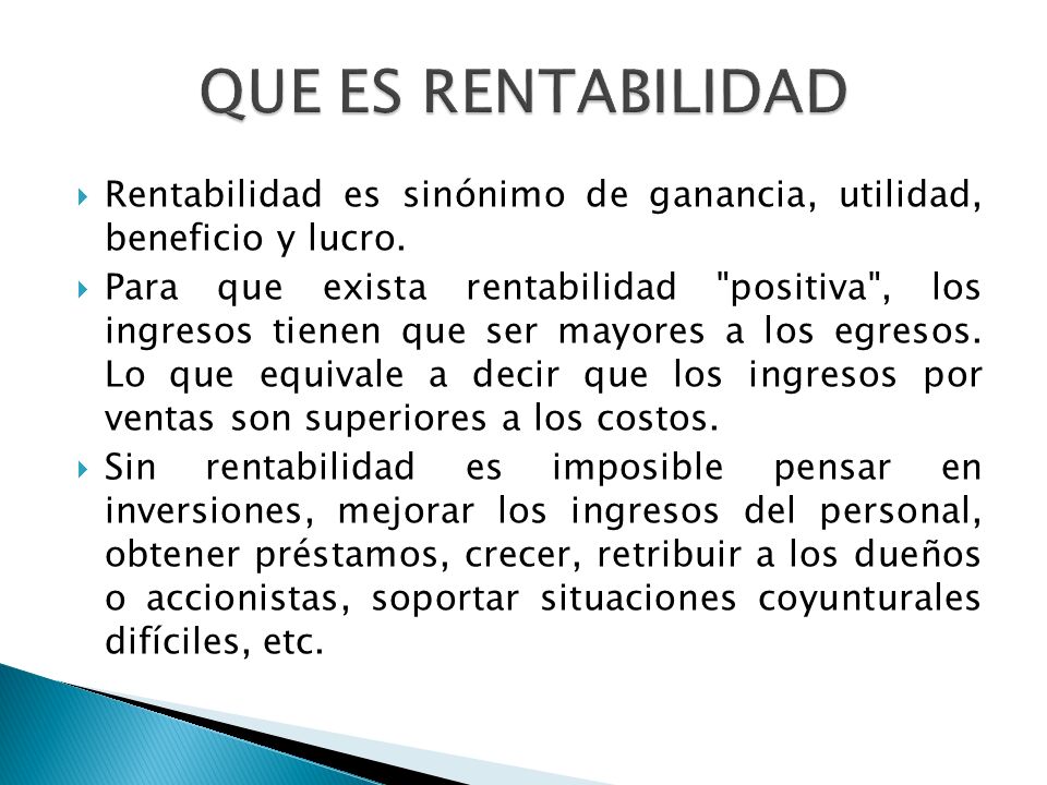 QUE ES RENTABILIDAD Rentabilidad es sinónimo de ganancia, utilidad, beneficio y lucro.