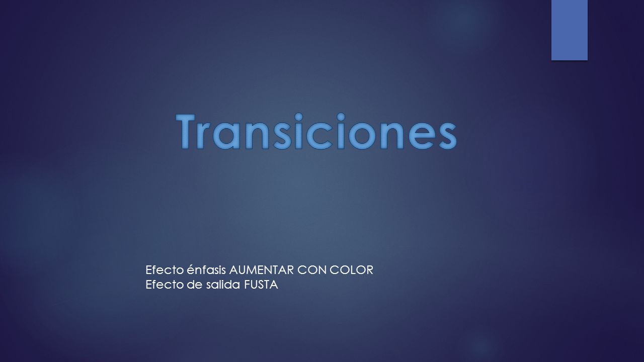 Transiciones Efecto énfasis AUMENTAR CON COLOR Efecto de salida FUSTA