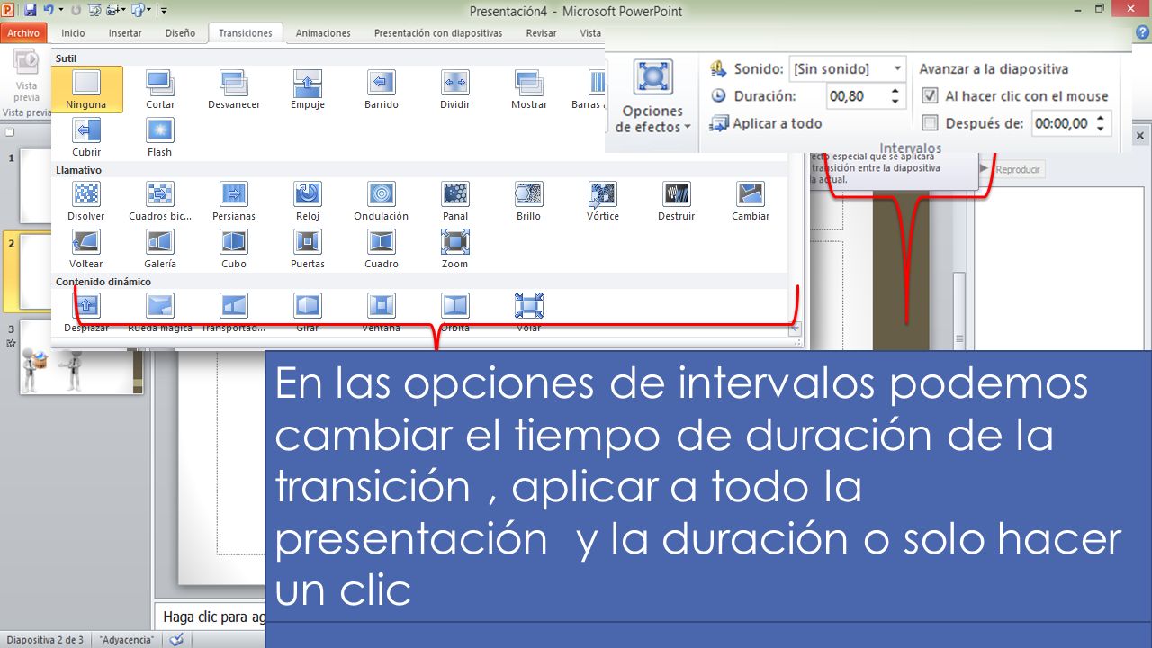 En las opciones de intervalos podemos cambiar el tiempo de duración de la transición , aplicar a todo la presentación y la duración o solo hacer un clic