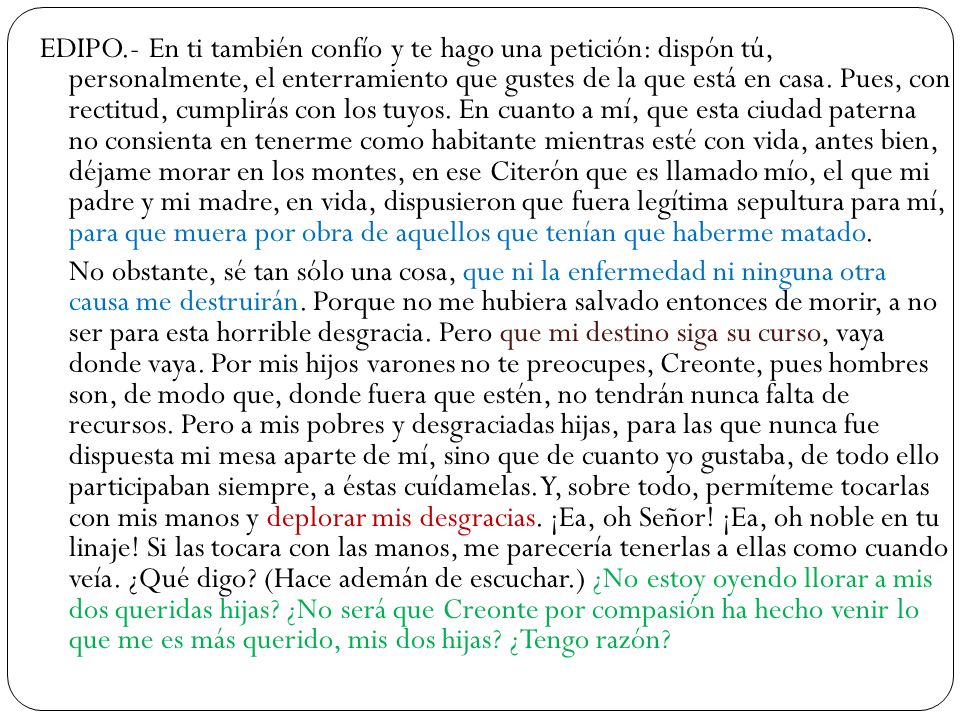 EDIPO.- En ti también confío y te hago una petición: dispón tú, personalmente, el enterramiento que gustes de la que está en casa.