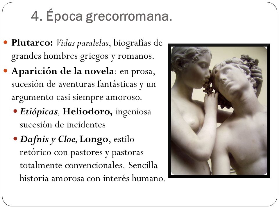 4. Época grecorromana. Plutarco: Vidas paralelas, biografías de grandes hombres griegos y romanos.