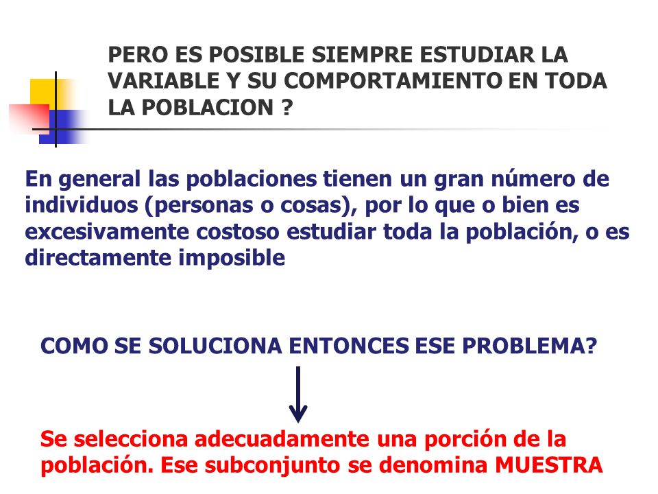 PERO ES POSIBLE SIEMPRE ESTUDIAR LA VARIABLE Y SU COMPORTAMIENTO EN TODA LA POBLACION