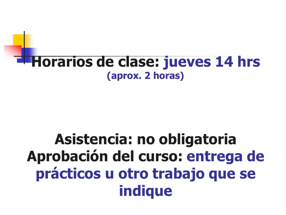 Horarios de clase: jueves 14 hrs (aprox. 2 horas)