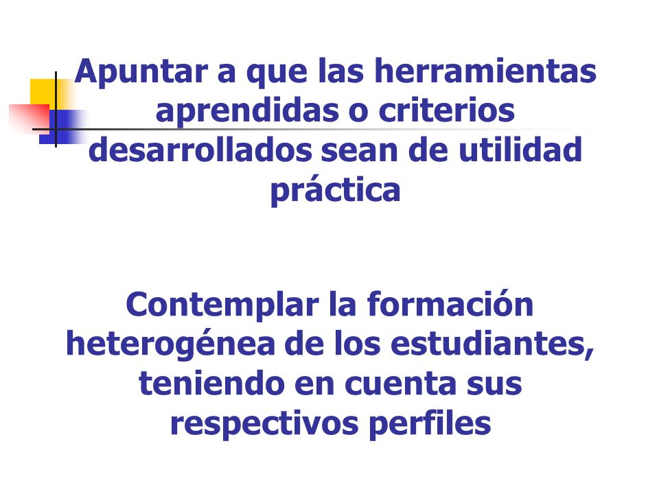 Apuntar a que las herramientas aprendidas o criterios desarrollados sean de utilidad práctica