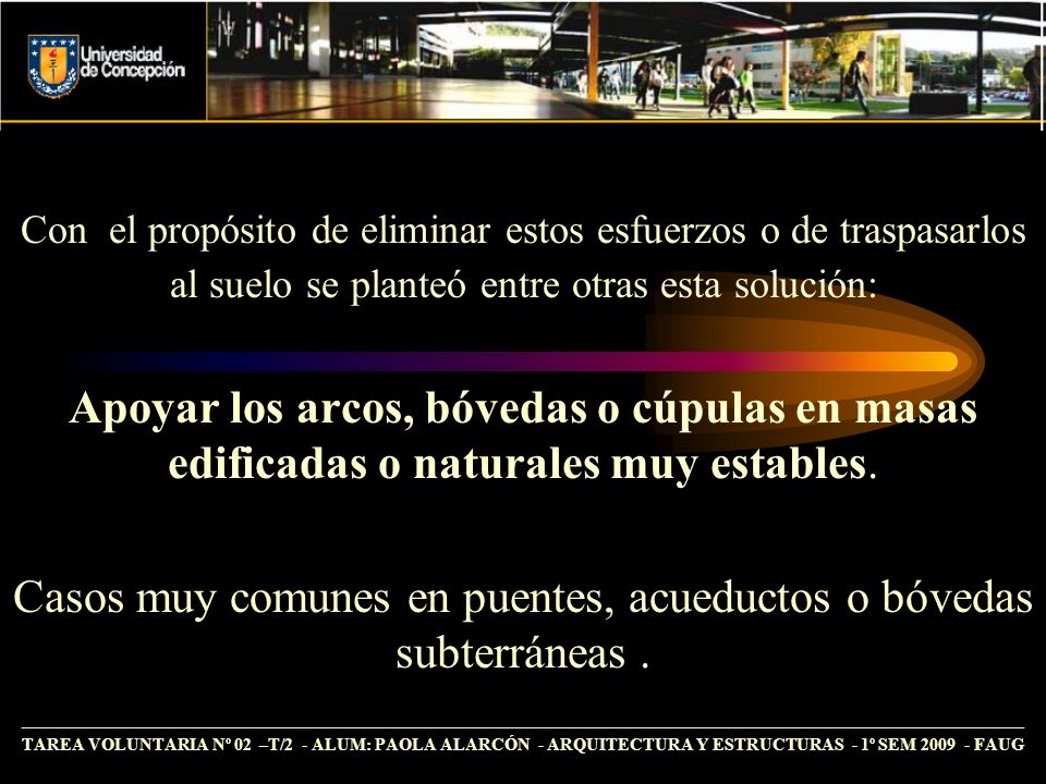 Casos muy comunes en puentes, acueductos o bóvedas subterráneas .