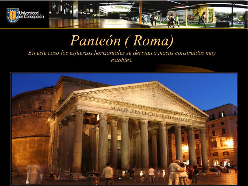 Panteón ( Roma) En este caso los esfuerzos horizontales se derivan a masas construidas muy estables.