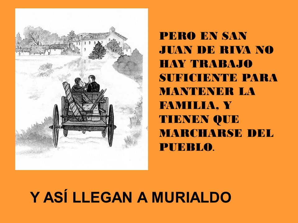 PERO EN SAN JUAN DE RIVA NO HAY TRABAJO SUFICIENTE PARA MANTENER LA FAMILIA, Y TIENEN QUE MARCHARSE DEL PUEBLO.