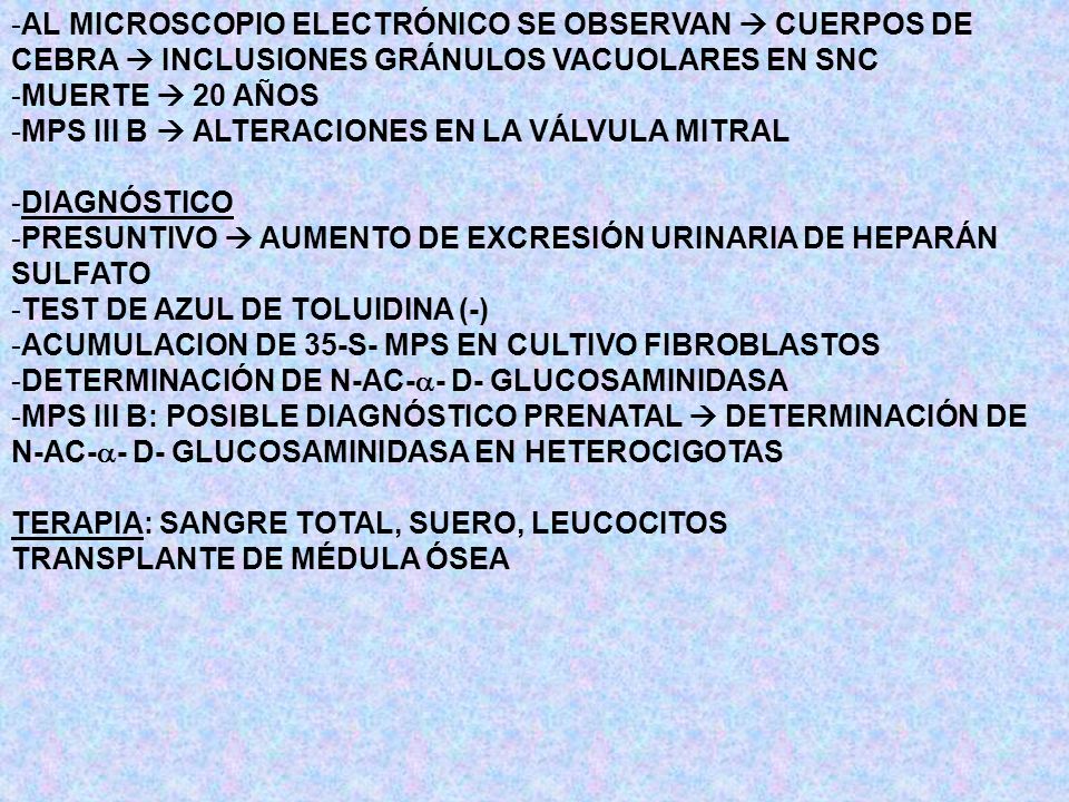 AL MICROSCOPIO ELECTRÓNICO SE OBSERVAN  CUERPOS DE CEBRA  INCLUSIONES GRÁNULOS VACUOLARES EN SNC