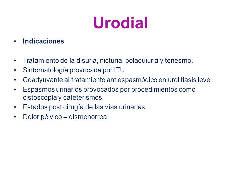 Urodial Indicaciones. Tratamiento de la disuria, nicturia, polaquiuria y tenesmo. Sintomatología provocada por ITU.
