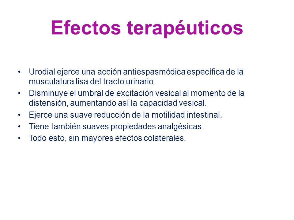 Efectos terapéuticos Urodial ejerce una acción antiespasmódica específica de la musculatura lisa del tracto urinario.