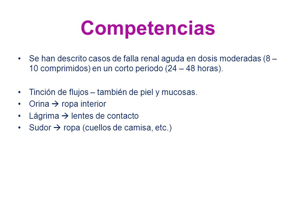 Competencias Se han descrito casos de falla renal aguda en dosis moderadas (8 – 10 comprimidos) en un corto periodo (24 – 48 horas).