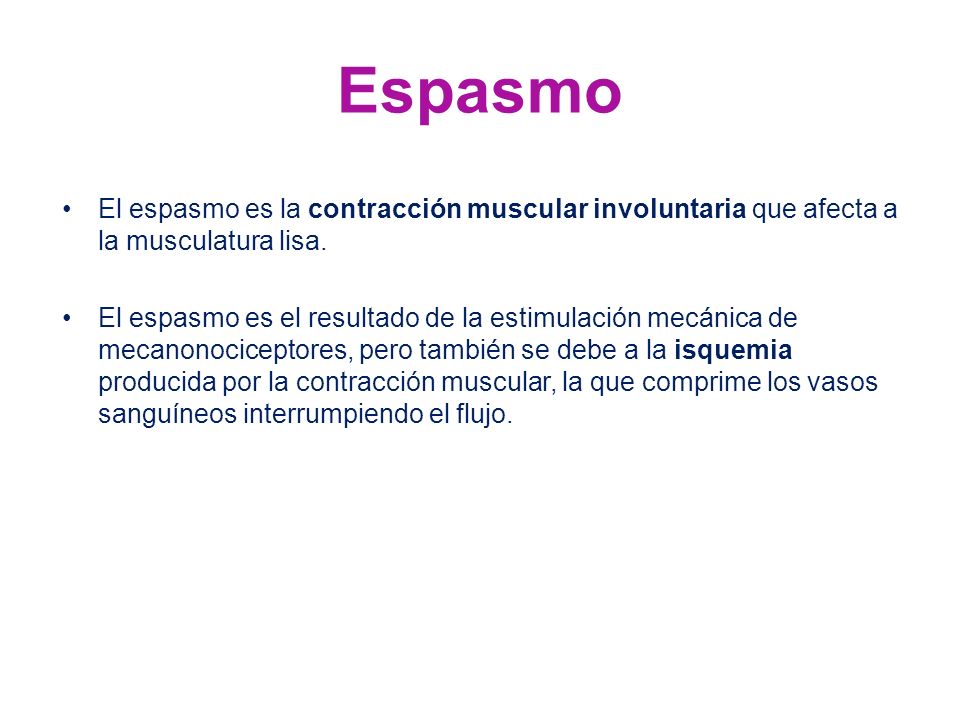 Espasmo El espasmo es la contracción muscular involuntaria que afecta a la musculatura lisa.