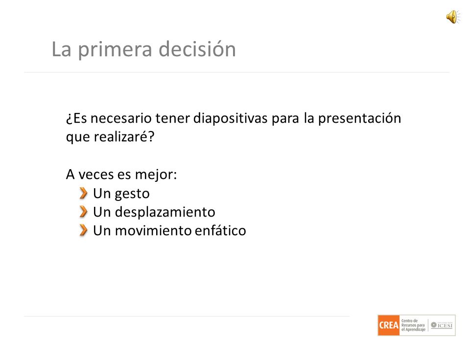 La primera decisión ¿Es necesario tener diapositivas para la presentación. que realizaré A veces es mejor: