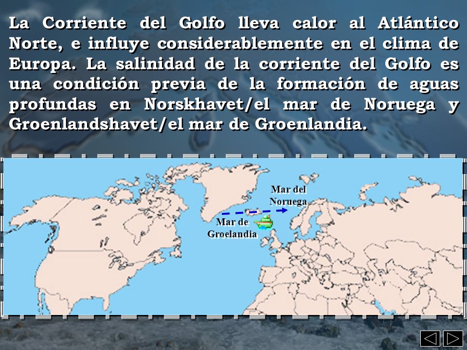 La Corriente del Golfo lleva calor al Atlántico Norte, e influye considerablemente en el clima de Europa. La salinidad de la corriente del Golfo es una condición previa de la formación de aguas profundas en Norskhavet/el mar de Noruega y Groenlandshavet/el mar de Groenlandia.