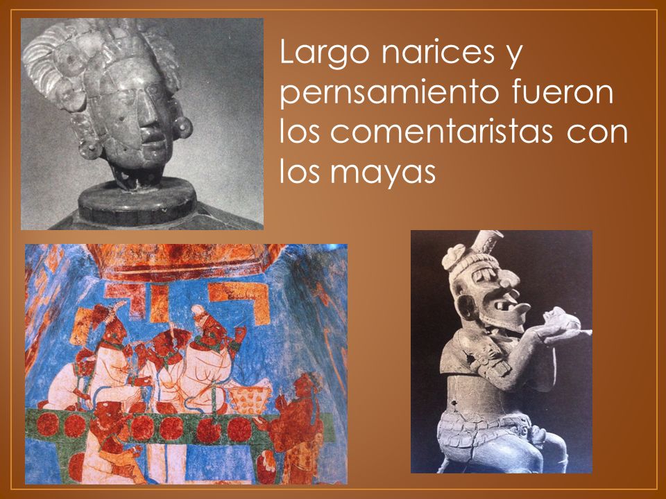 F kgna klgja Largo narices y pernsamiento fueron los comentaristas con los mayas