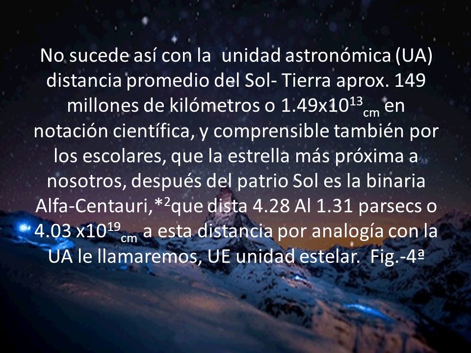 No sucede así con la unidad astronómica (UA) distancia promedio del Sol- Tierra aprox.
