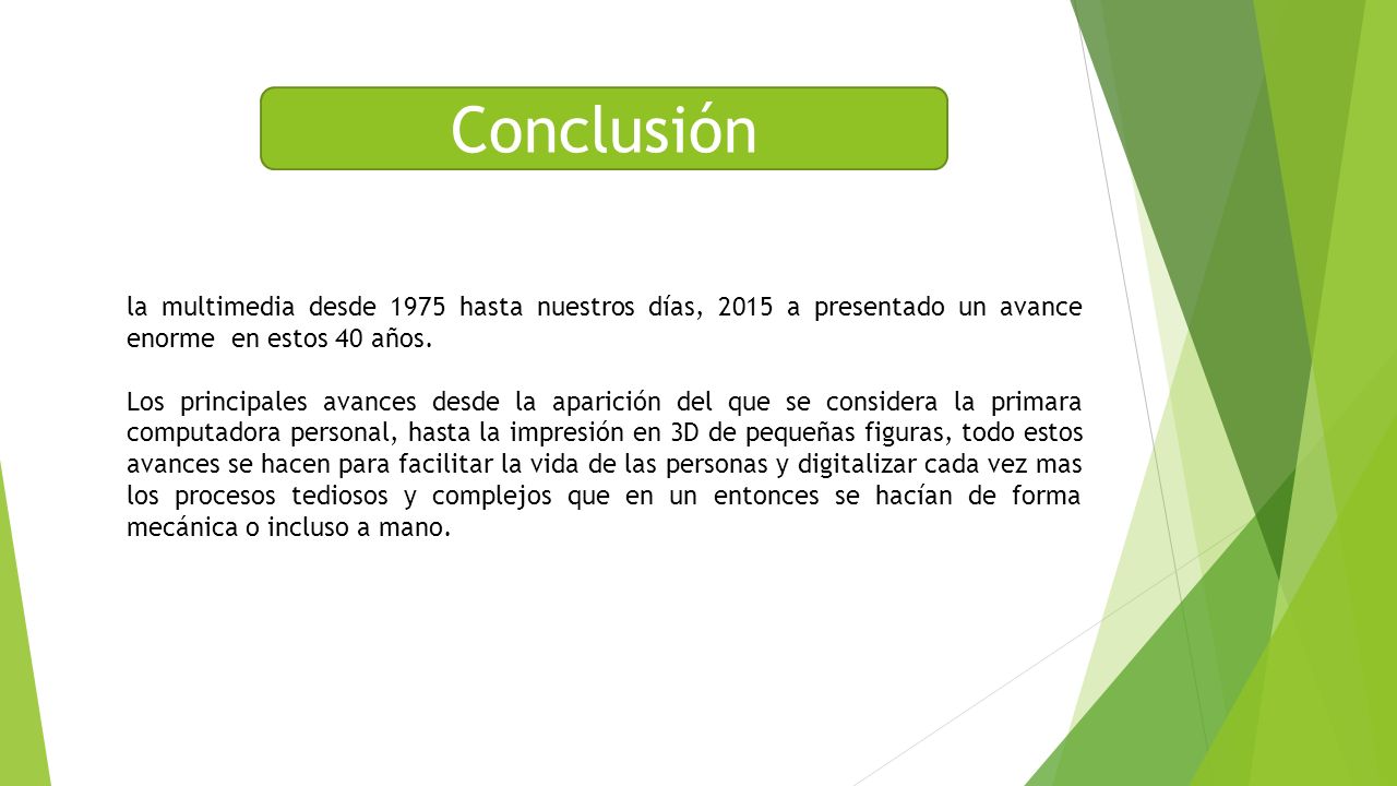 Conclusión la multimedia desde 1975 hasta nuestros días, 2015 a presentado un avance enorme en estos 40 años.