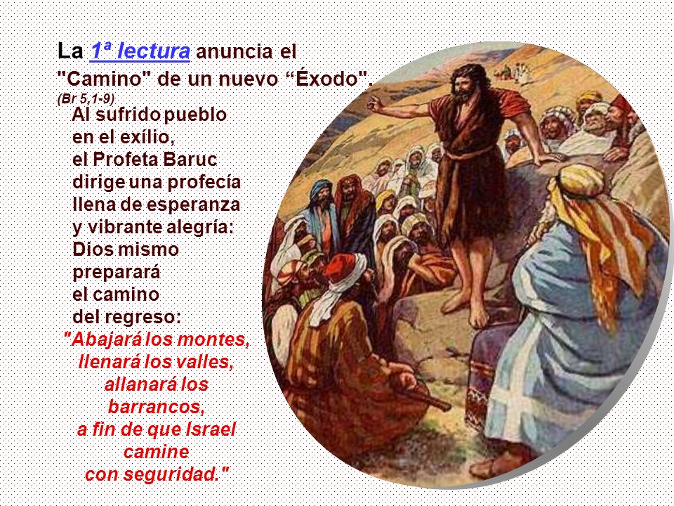 La 1ª lectura anuncia el Camino de un nuevo Éxodo . (Br 5,1-9)