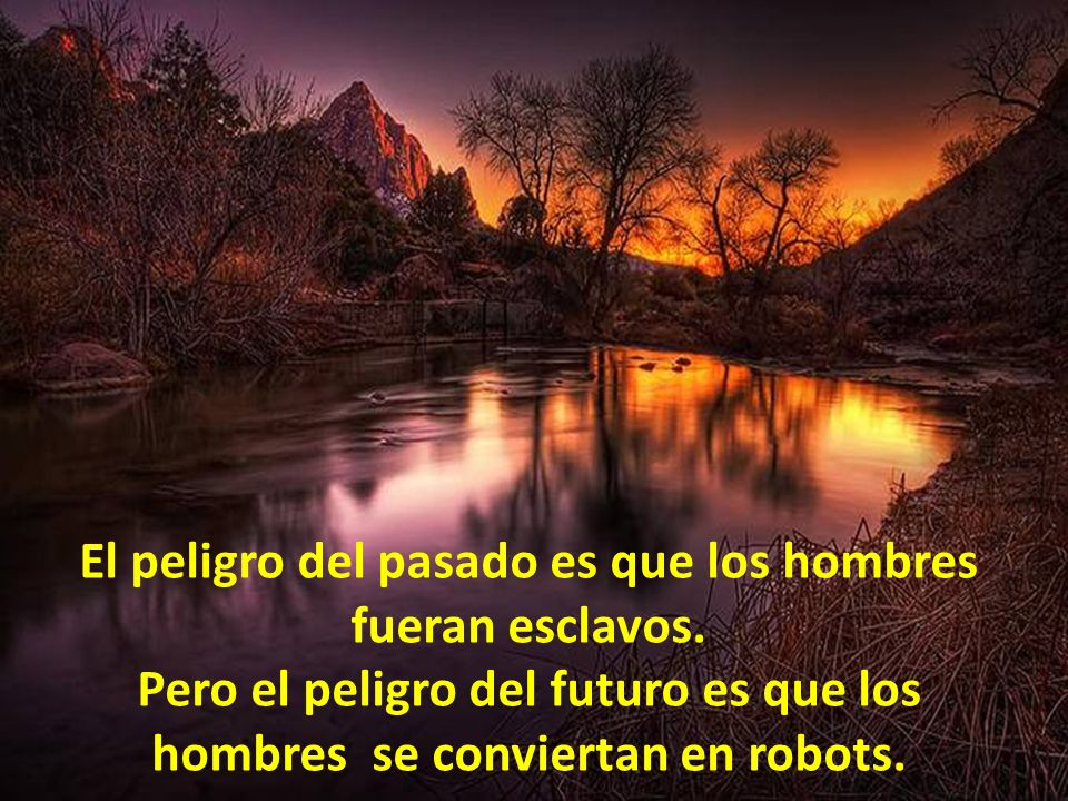 El peligro del pasado es que los hombres fueran esclavos