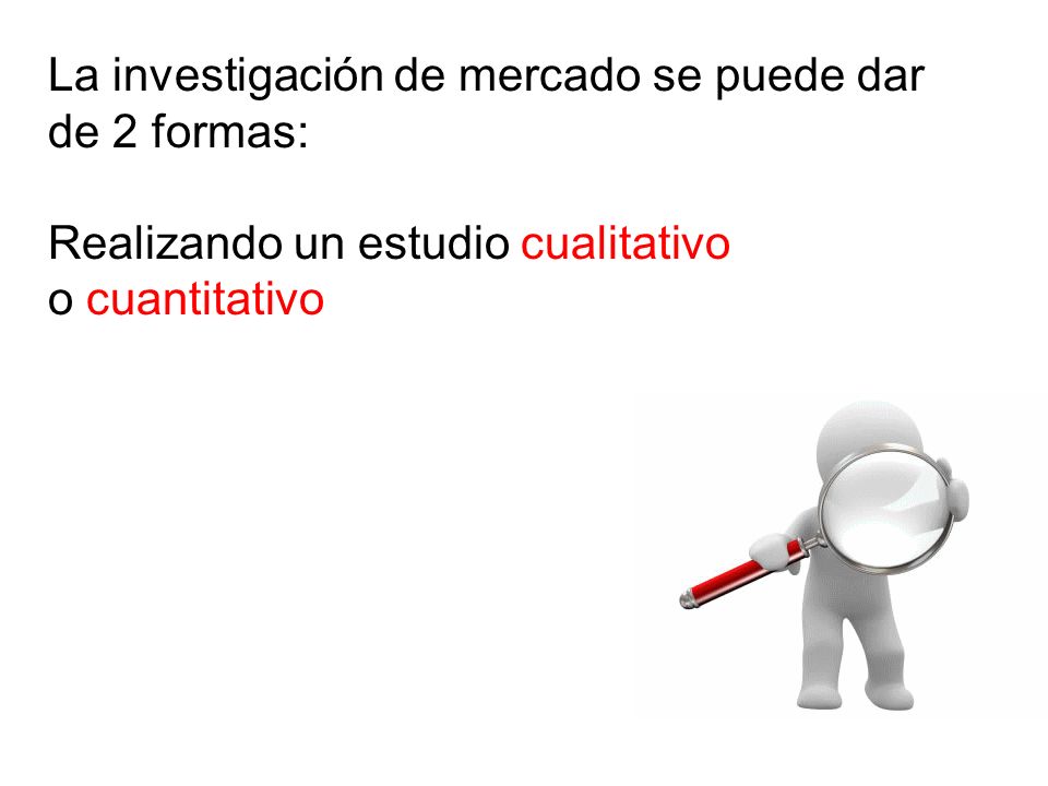 La investigación de mercado se puede dar de 2 formas: