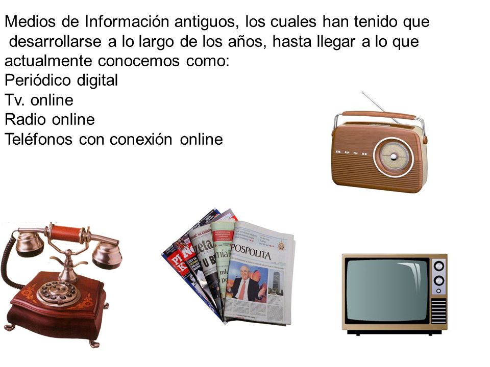 Medios de Información antiguos, los cuales han tenido que