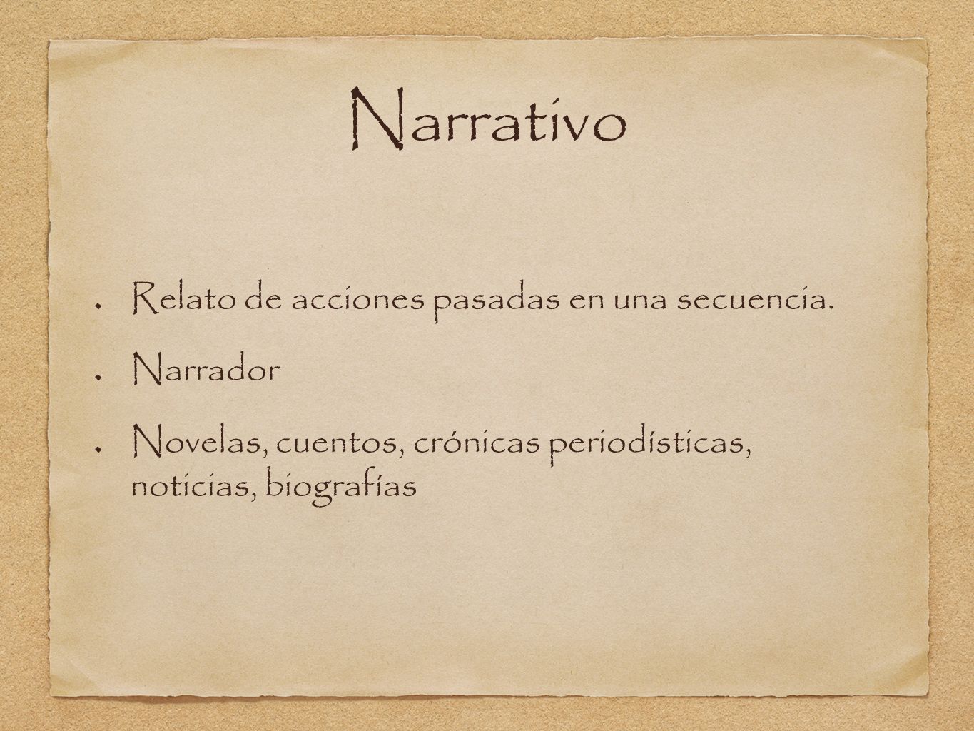 Narrativo Relato de acciones pasadas en una secuencia. Narrador