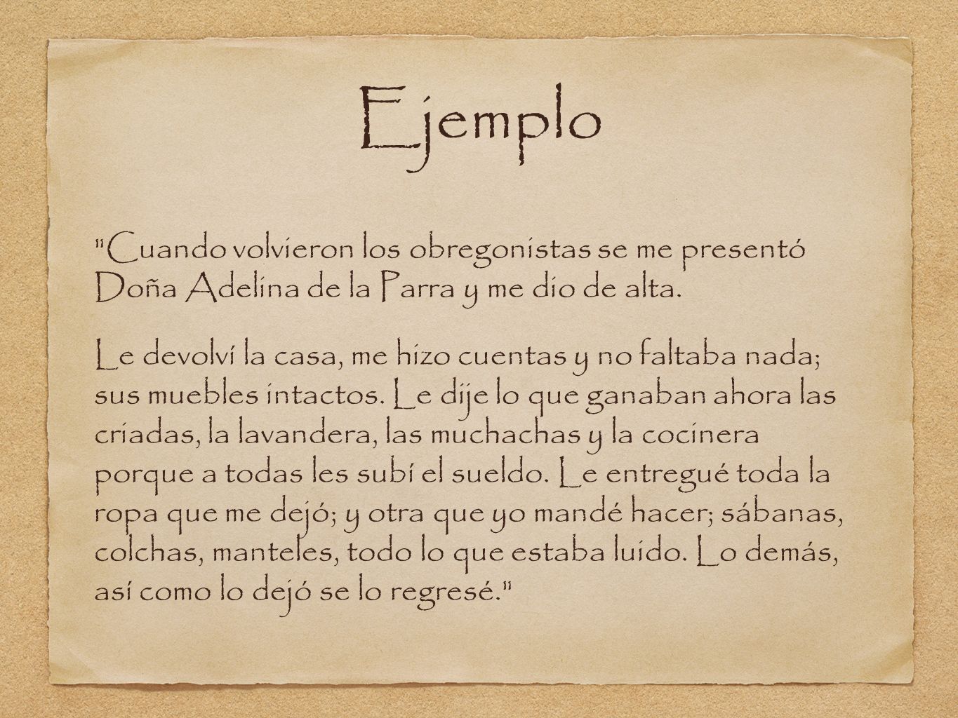 Ejemplo Cuando volvieron los obregonistas se me presentó Doña Adelina de la Parra y me dio de alta.