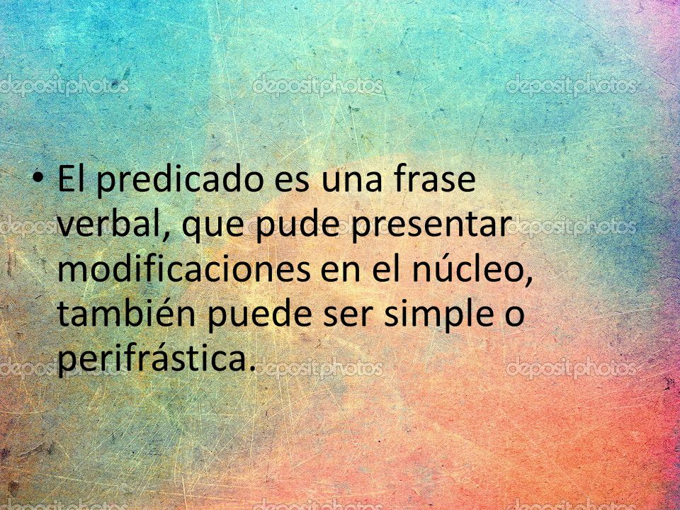 El predicado es una frase verbal, que pude presentar modificaciones en el núcleo, también puede ser simple o perifrástica.