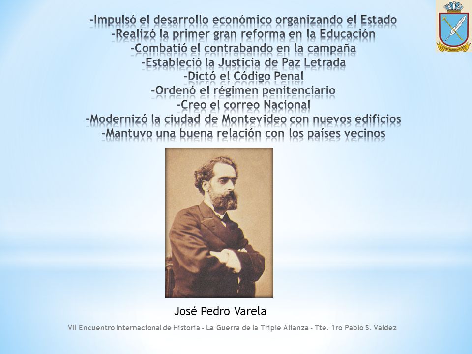 -Impulsó el desarrollo económico organizando el Estado -Realizó la primer gran reforma en la Educación -Combatió el contrabando en la campaña -Estableció la Justicia de Paz Letrada -Dictó el Código Penal -Ordenó el régimen penitenciario -Creo el correo Nacional -Modernizó la ciudad de Montevideo con nuevos edificios -Mantuvo una buena relación con los países vecinos