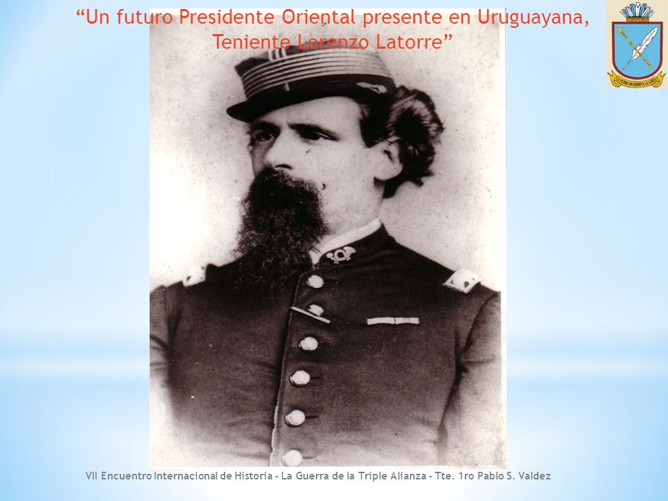 Un futuro Presidente Oriental presente en Uruguayana, Teniente Lorenzo Latorre
