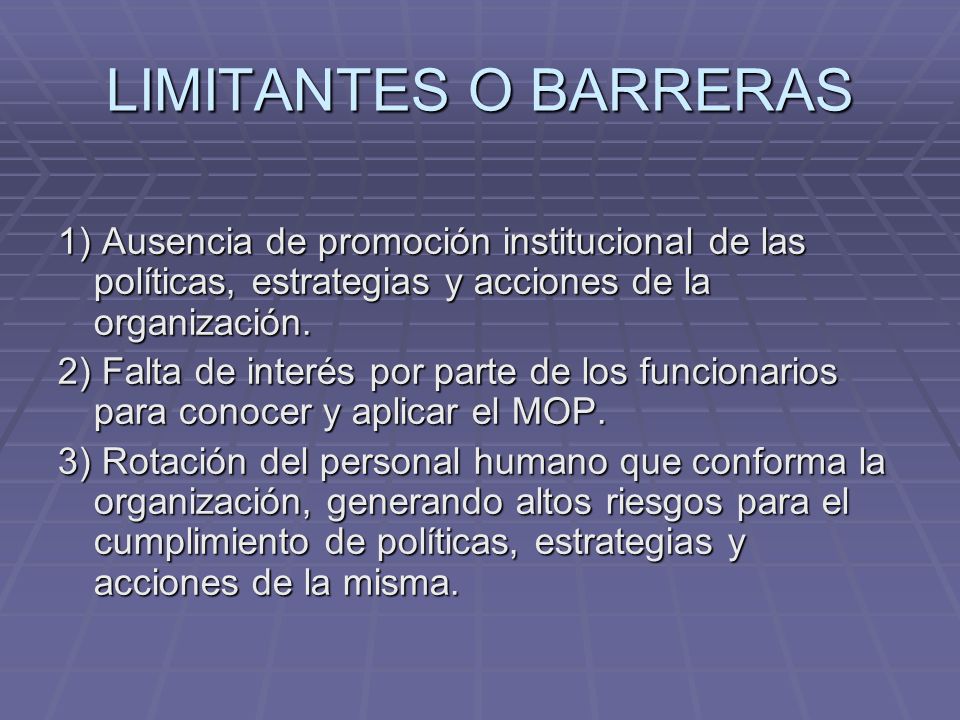 LIMITANTES O BARRERAS 1) Ausencia de promoción institucional de las políticas, estrategias y acciones de la organización.
