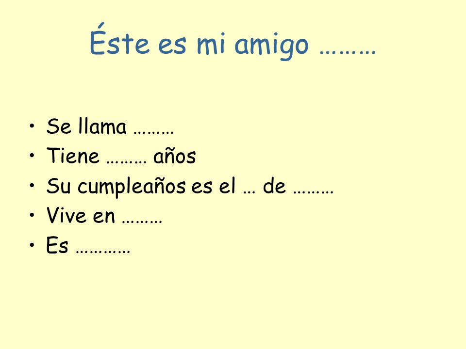 Éste es mi amigo ……… Se llama ……… Tiene ……… años