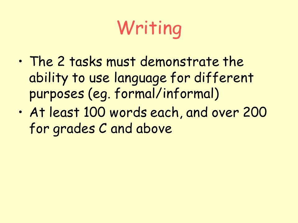 Writing The 2 tasks must demonstrate the ability to use language for different purposes (eg. formal/informal)