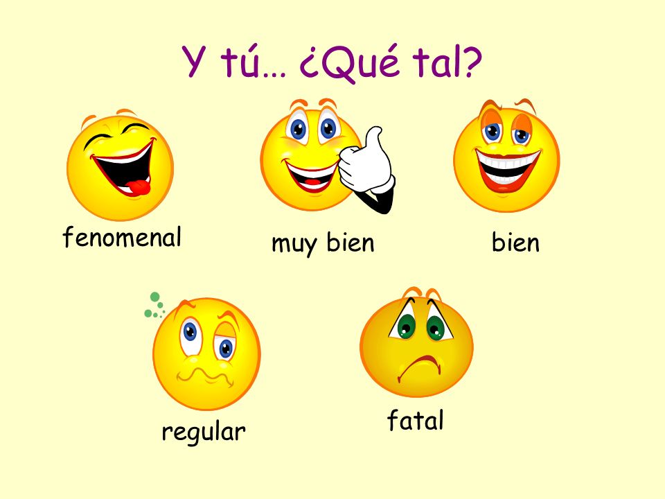 Y tú… ¿Qué tal fenomenal muy bien bien fatal regular
