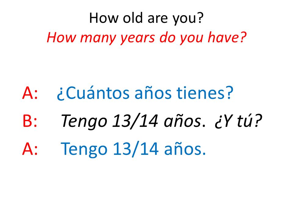 How old are you How many years do you have
