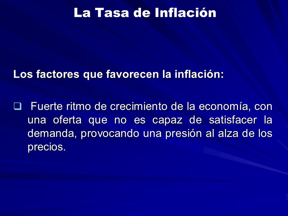 La Tasa de Inflación Los factores que favorecen la inflación: