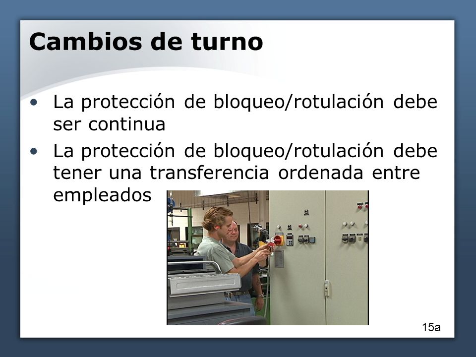 Cambios de turno La protección de bloqueo/rotulación debe ser continua