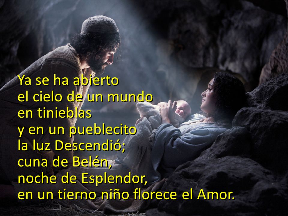 Ya se ha abierto el cielo de un mundo. en tinieblas. y en un pueblecito. la luz Descendió; cuna de Belén,