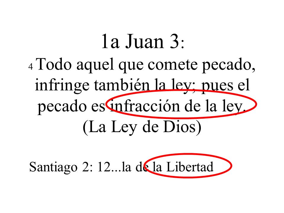 1a Juan 3: 4 Todo aquel que comete pecado, infringe también la ley; pues el pecado es infracción de la ley. (La Ley de Dios)