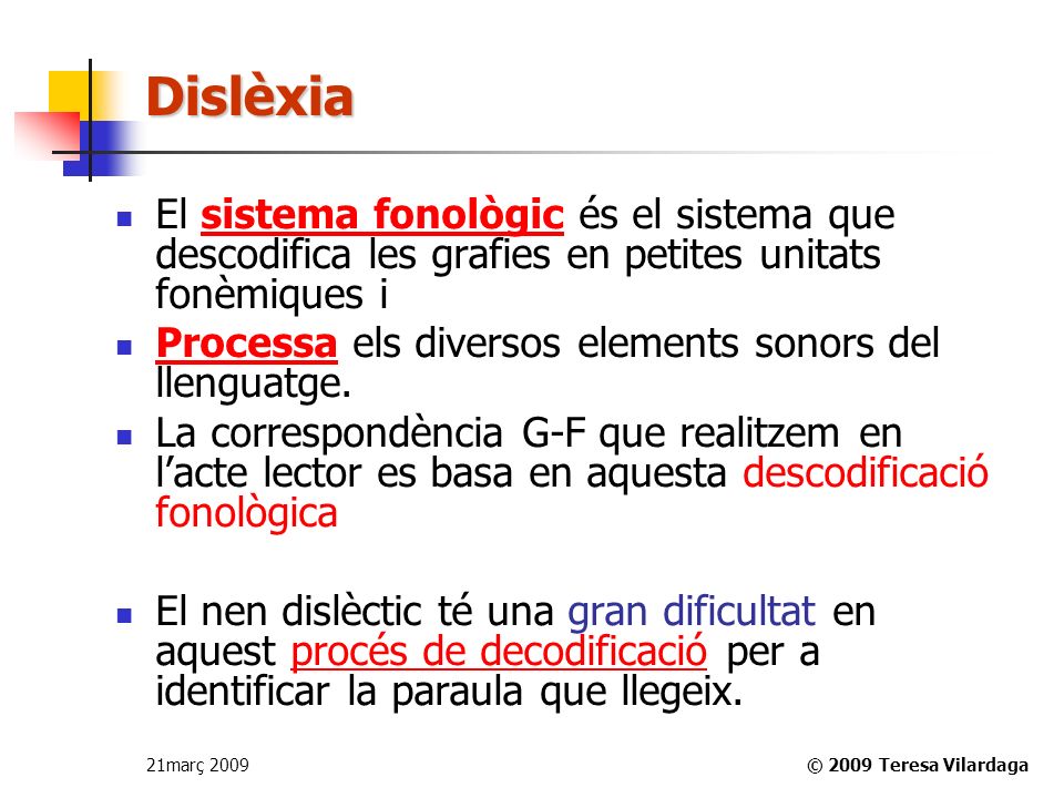 Dislèxia El sistema fonològic és el sistema que descodifica les grafies en petites unitats fonèmiques i.