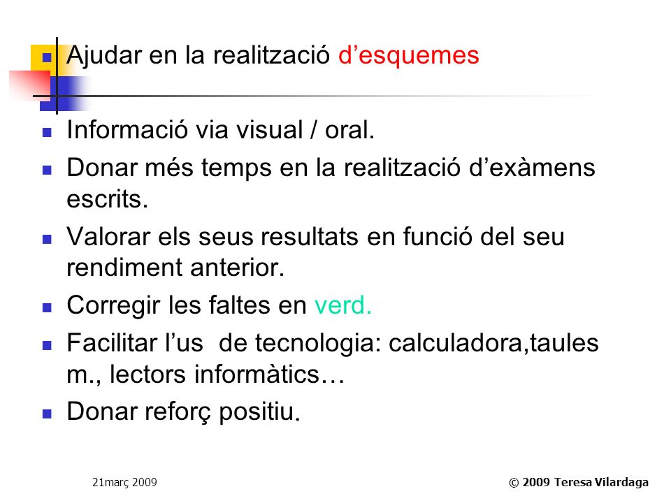 Ajudar en la realització d’esquemes Informació via visual / oral.