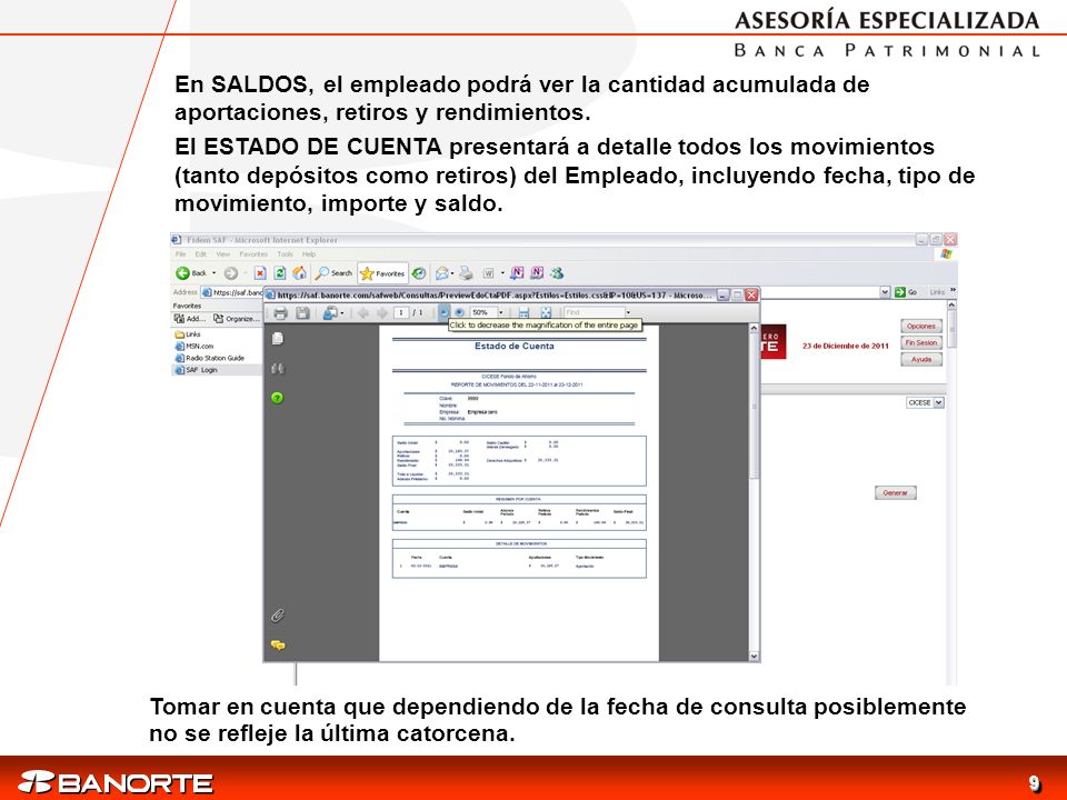 En SALDOS, el empleado podrá ver la cantidad acumulada de aportaciones, retiros y rendimientos. El ESTADO DE CUENTA presentará a detalle todos los movimientos (tanto depósitos como retiros) del Empleado, incluyendo fecha, tipo de movimiento, importe y saldo.