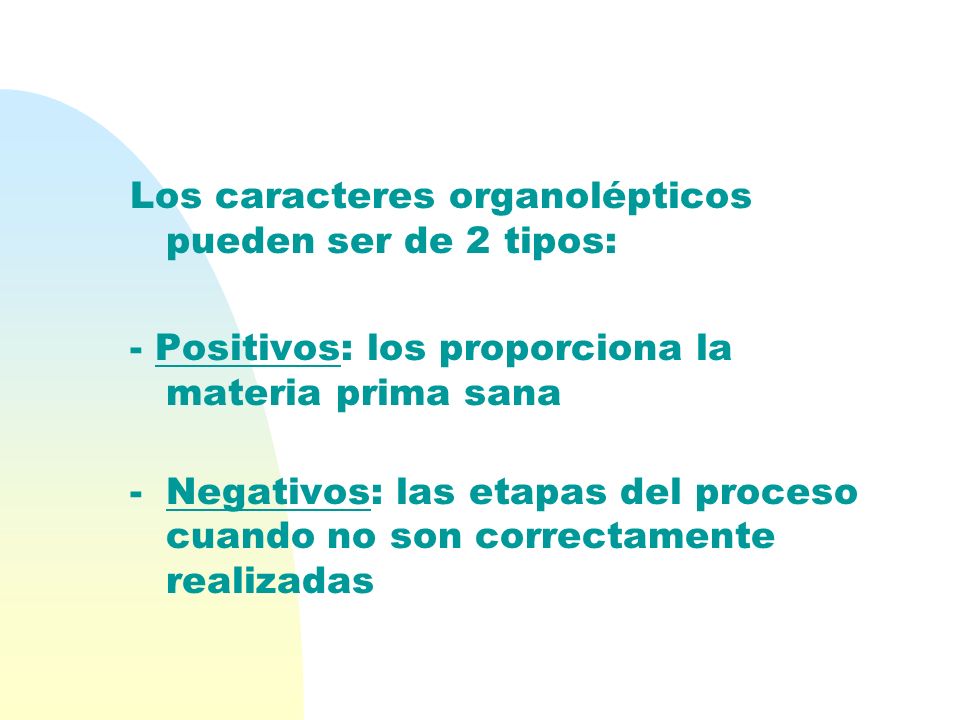 Los caracteres organolépticos pueden ser de 2 tipos: