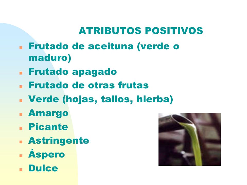 ATRIBUTOS POSITIVOS Frutado de aceituna (verde o maduro) Frutado apagado. Frutado de otras frutas.